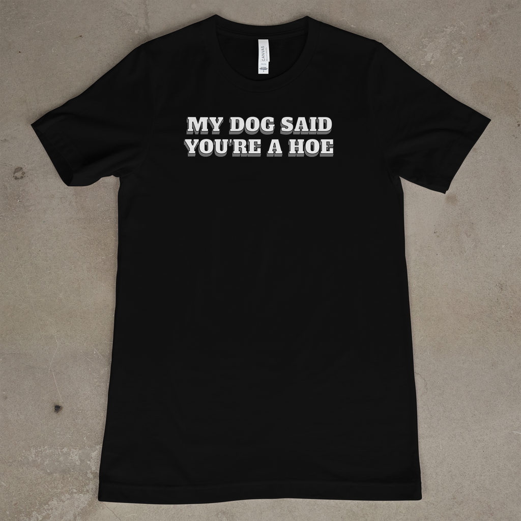 My Dog Said You're A Hoe