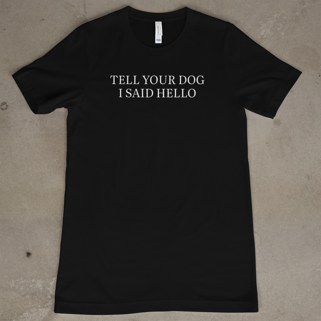 Tell Your Dog i Said Hello