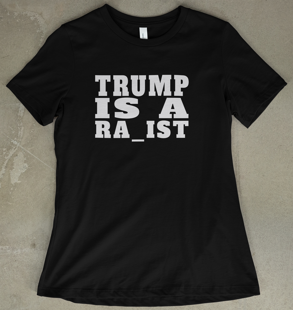 Trump Is A Ra_ist - Women's