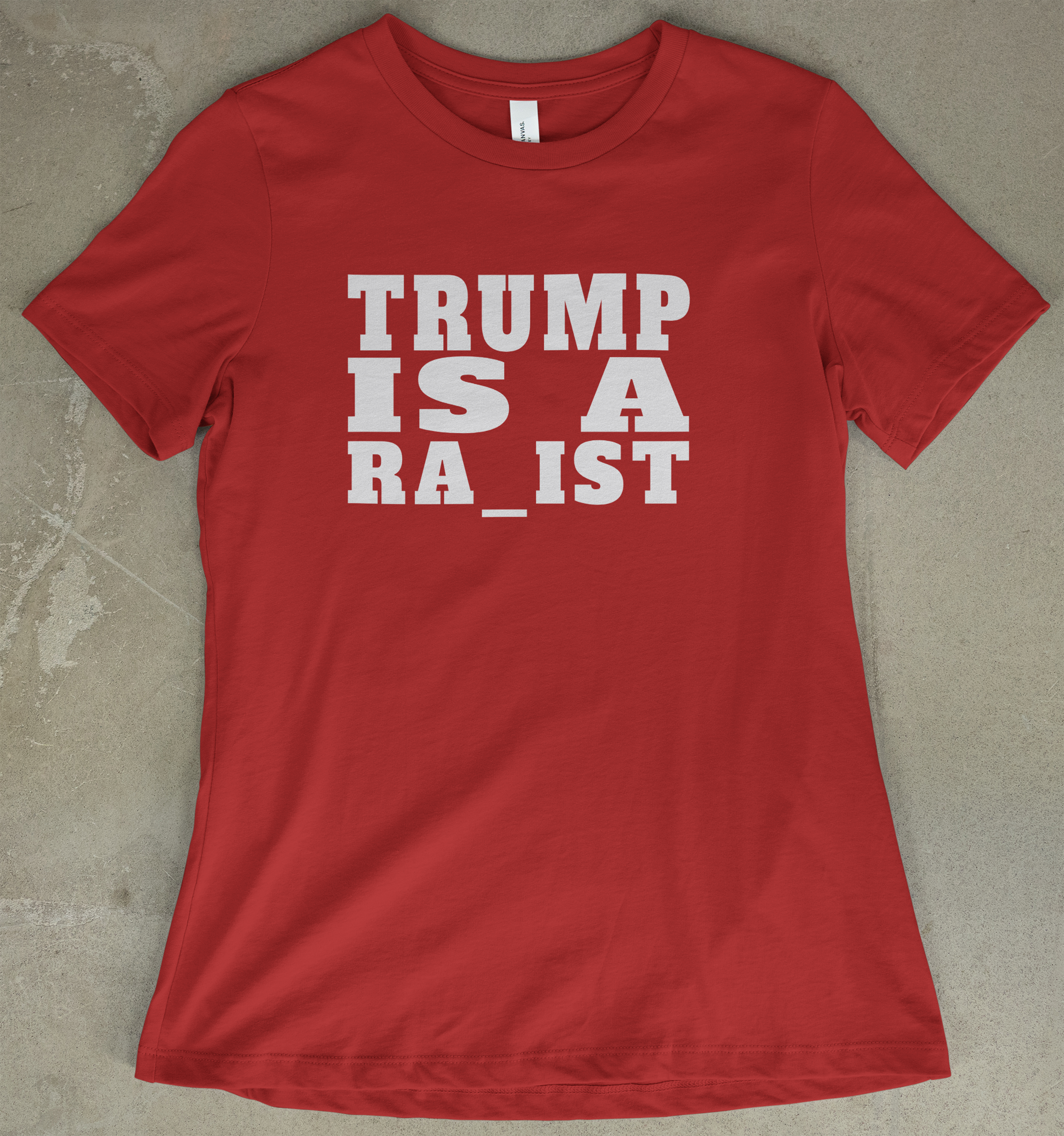 Trump Is A Ra_ist - Women's