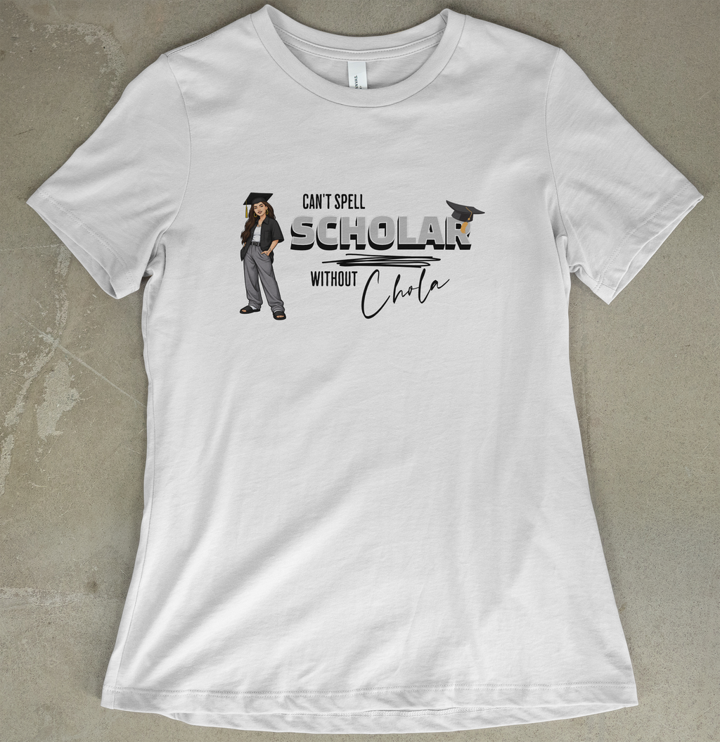 Can't Spell Scholar Without Chola - Women's
