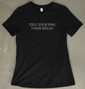Tell Your Dog i Said Hello - Women's