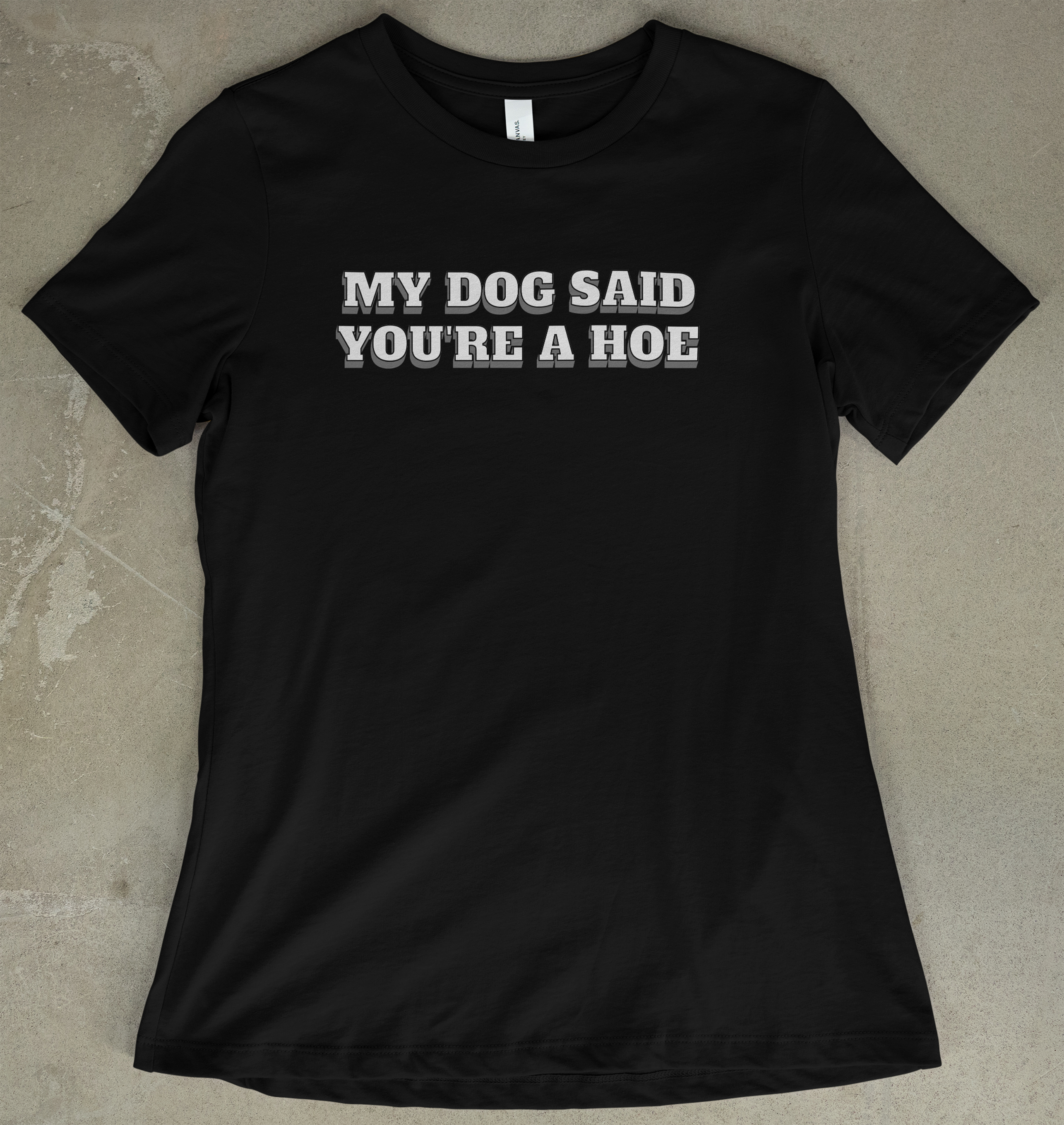 My Dog Said You're A Hoe - Women