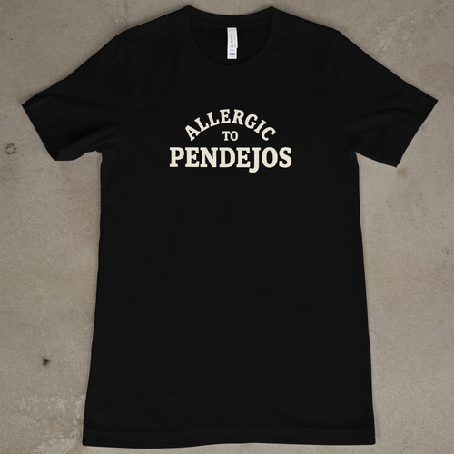 Allergic To Pendejos