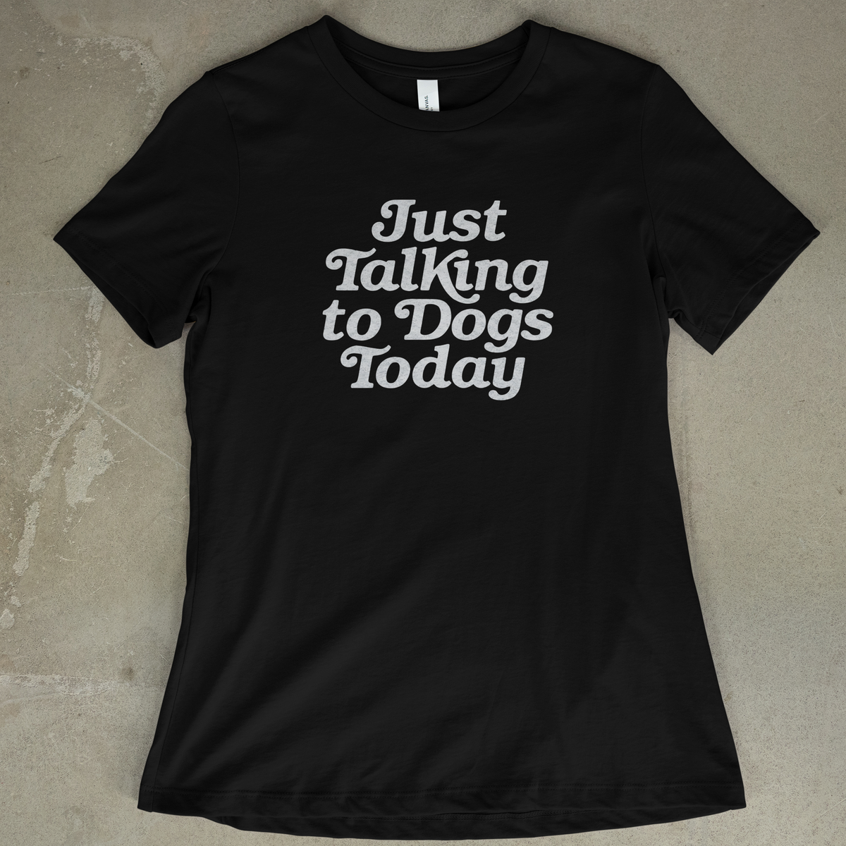 Just Talking to Dogs Today - Women's