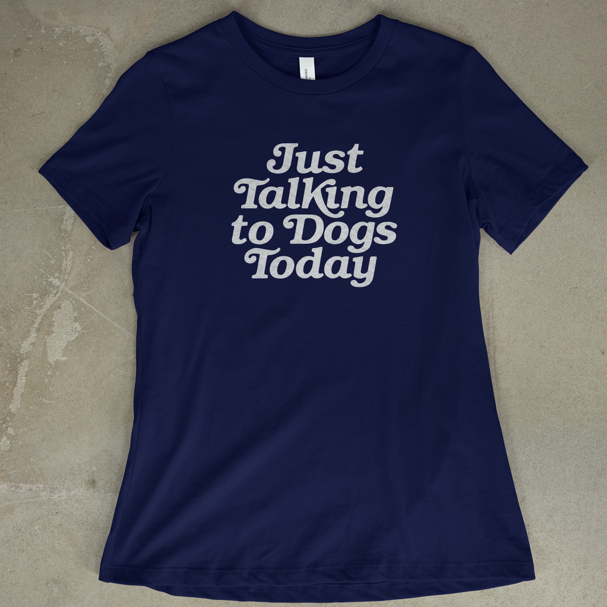 Just Talking to Dogs Today - Women's