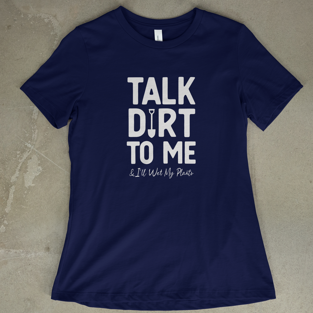 Talk Dirt To Me - Women's